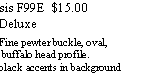 Text Box: sis F99E  $15.00DeluxeFine pewter buckle, oval,  buffalo head profile.black accents in background 