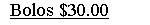 Text Box:   Bolos $30.00         