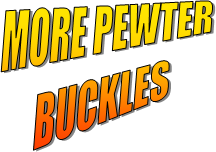 MORE PEWTER
BUCKLES