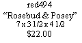 Text Box: red494�Rosebud & Posey�7 x 3 1/2 x 4 1/2$22.00