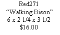 Text Box: Red271�Walking Bison�6 x 2 1/4 x 3 1/2$16.00