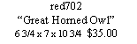Text Box: red702�Great Horned Owl�6 3/4 x 7 x 10 3/4  $35.00