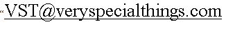 Text Box: �VST@veryspecialthings.com