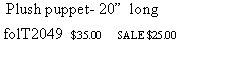 Text Box: Plush puppet- 20” long
folT2049 $35.00 SALE $25.00