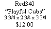 Text Box: Red340�Playful Cubs�3 3/4 x 2 3/4 x 3 3/4$12.00
